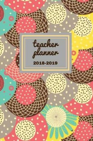 Cover of Teacher Planner 2018 - 2019 Xi