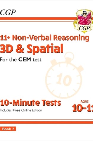 Cover of 11+ CEM 10-Minute Tests: Non-Verbal Reasoning 3D & Spatial - Ages 10-11 Book 2 (with Online Ed)
