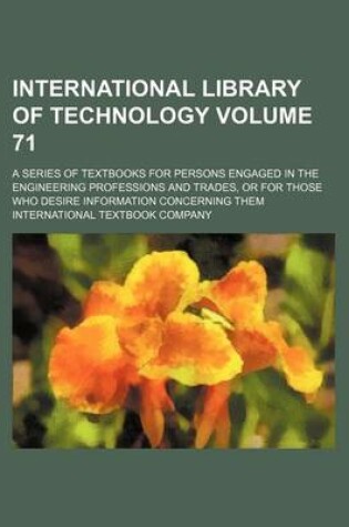 Cover of International Library of Technology Volume 71; A Series of Textbooks for Persons Engaged in the Engineering Professions and Trades, or for Those Who Desire Information Concerning Them