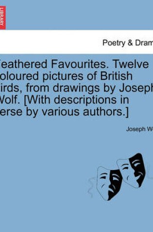 Cover of Feathered Favourites. Twelve Coloured Pictures of British Birds, from Drawings by Joseph Wolf. [With Descriptions in Verse by Various Authors.]