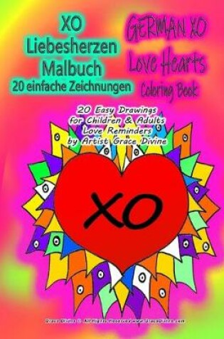 Cover of XO Liebesherzen Malbuch 20 einfache Zeichnungen GERMAN XO Love Hearts Coloring Book 20 Eaen & Adults Love Reminders by Artist Grace Divine