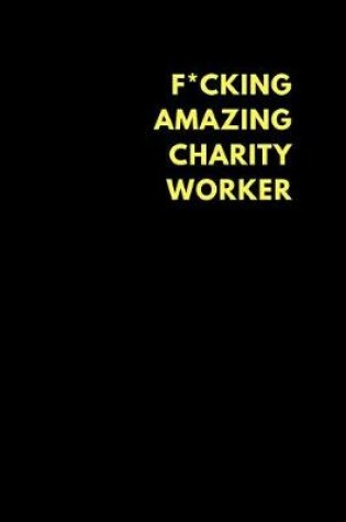 Cover of F*cking Amazing Charity Worker