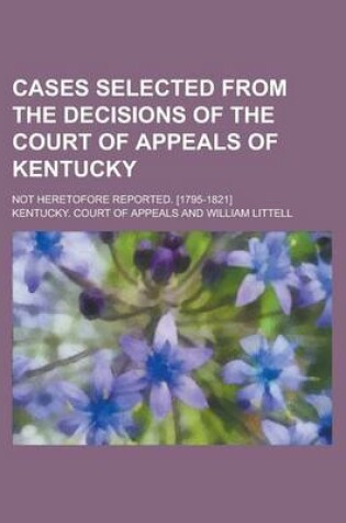 Cover of Cases Selected from the Decisions of the Court of Appeals of Kentucky; Not Heretofore Reported. [1795-1821]