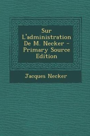 Cover of Sur L'Administration de M. Necker