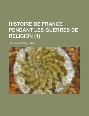 Book cover for Histoire de France Pendant Les Guerres de Religion (1 )