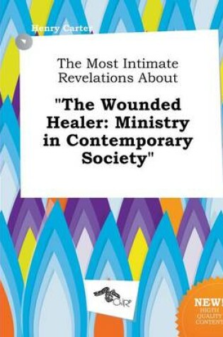 Cover of The Most Intimate Revelations about the Wounded Healer