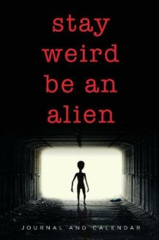 Cover of Stay Weird Be An Alien