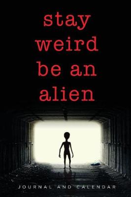Book cover for Stay Weird Be An Alien