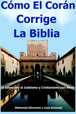 Book cover for "Como El Coran Corrige La Biblia, El Islam Une Al Judaismo Y Cristianismo Con Amor"