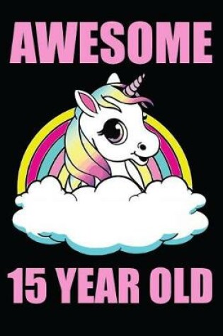 Cover of Awesome 15 Year Old Unicorn Rainbow