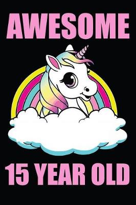 Book cover for Awesome 15 Year Old Unicorn Rainbow