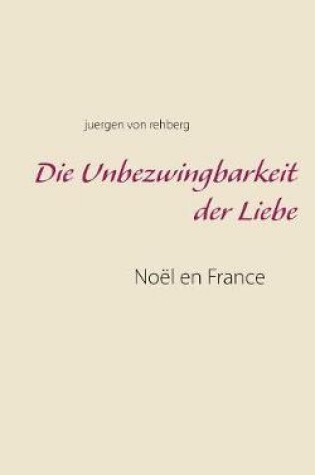 Cover of Die Unbezwingbarkeit der Liebe