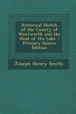 Cover of Historical Sketch of the County of Wentworth and the Head of the Lake