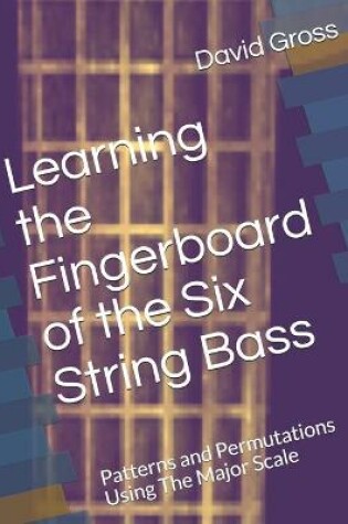 Cover of Learning the Fingerboard of the Six String Bass