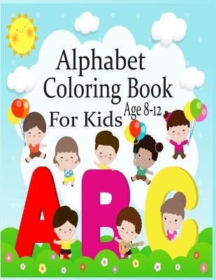 Book cover for Alphabet Coloring Book For Kids Age 8-12