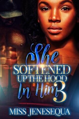 Cover of She Softened Up The Hood In Him 3