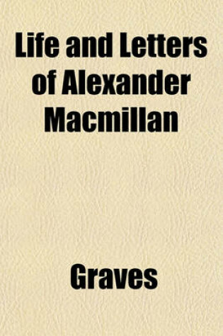 Cover of Life and Letters of Alexander MacMillan