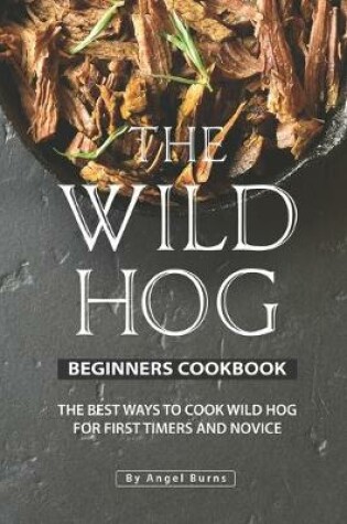 Cover of The Wild Hog Beginners Cookbook