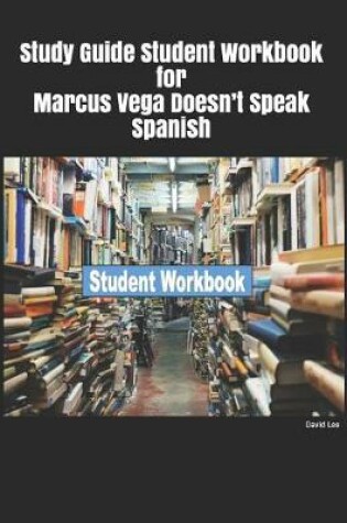 Cover of Study Guide Student Workbook for Marcus Vega Doesn't Speak Spanish