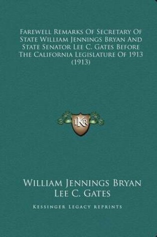 Cover of Farewell Remarks of Secretary of State William Jennings Bryan and State Senator Lee C. Gates Before the California Legislature of 1913 (1913)