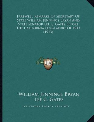 Book cover for Farewell Remarks of Secretary of State William Jennings Bryan and State Senator Lee C. Gates Before the California Legislature of 1913 (1913)