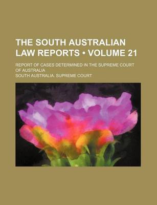 Book cover for The South Australian Law Reports (Volume 21); Report of Cases Determined in the Supreme Court of Australia