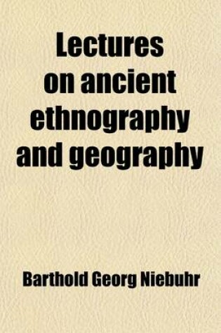 Cover of Lectures on Ancient Ethnography and Geography Volume 2; Comprising Greece and Her Colonies, Epirus, Macedonia, Illyricum, Italy, Gaul, Spain, Britain, the North of Africa, Etc