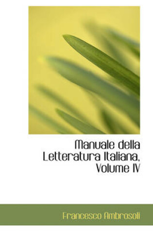 Cover of Manuale Della Letteratura Italiana, Volume IV