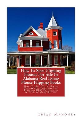 Book cover for How To Start Flipping Houses For Sale In Alabama Real Estate House Flipping Books