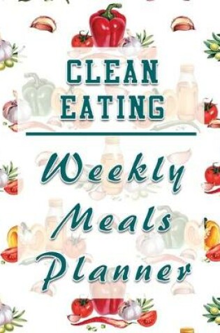 Cover of Clean Eating Weekly Meals Planner