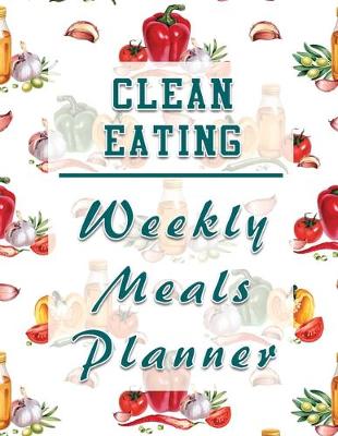 Book cover for Clean Eating Weekly Meals Planner