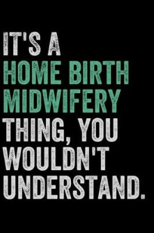 Cover of It's a Homebirth Midwifery Thing, You Wouldn't Understand