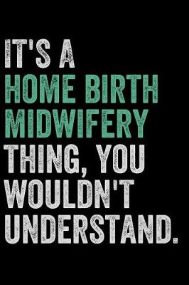 Book cover for It's a Homebirth Midwifery Thing, You Wouldn't Understand