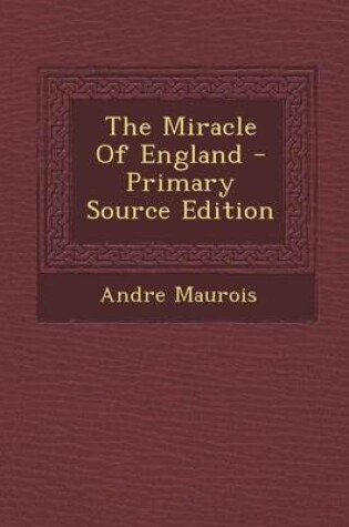 Cover of The Miracle of England - Primary Source Edition