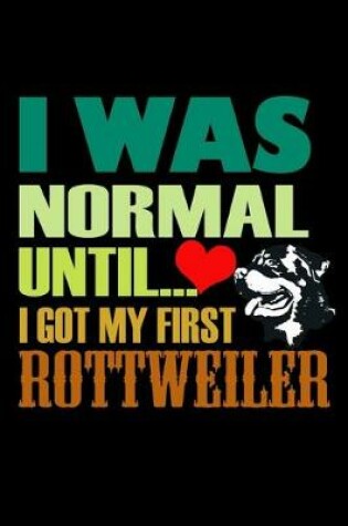 Cover of I was Normal Until I got my First Rottweiler