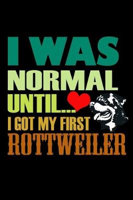 Book cover for I was Normal Until I got my First Rottweiler