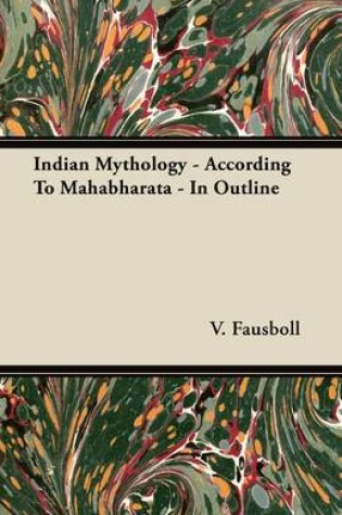 Cover of Indian Mythology - According To Mahabharata - In Outline