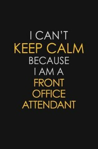 Cover of I Can't Keep Calm Because I Am A Front Office Attendant