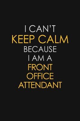 Book cover for I Can't Keep Calm Because I Am A Front Office Attendant