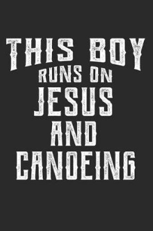 Cover of This Boy Runs on Jesus and Canoeing