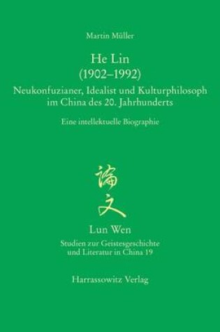 Cover of He Lin (1902-1992). Neukonfuzianer, Idealist Und Kulturphilosoph Im China Des 20. Jahrhunderts