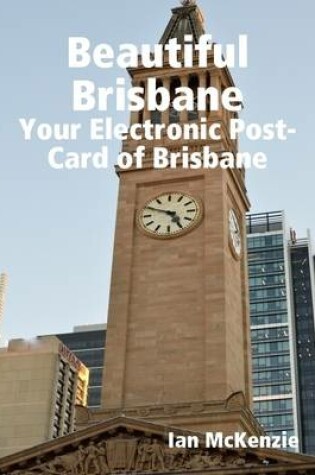 Cover of Beautiful Brisbane: Your Electronic Post-Card of Brisbane