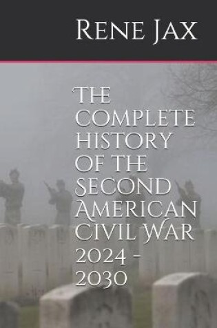 Cover of The complete history of the Second American Civil War 2024 - 2030
