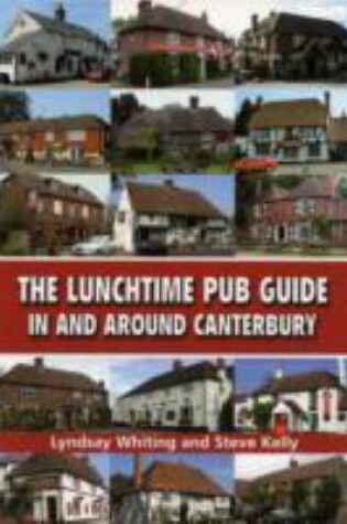 Cover of The Lunchtime Pub Guide in Around Canterbury