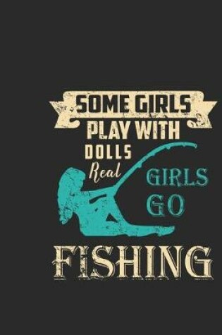 Cover of Some girls play with dolls real girls go fishing