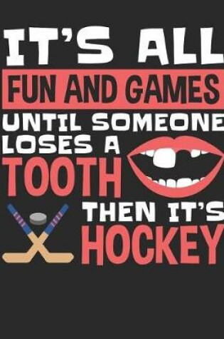 Cover of It's All Fun and Games Until Someone Loses a Tooth Then It's Hockey
