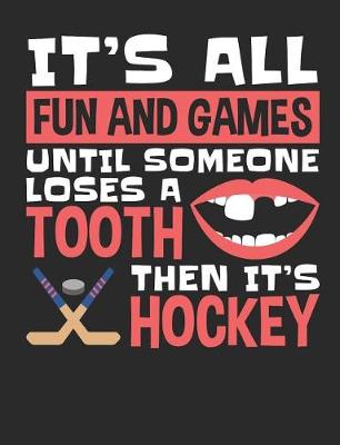 Book cover for It's All Fun and Games Until Someone Loses a Tooth Then It's Hockey