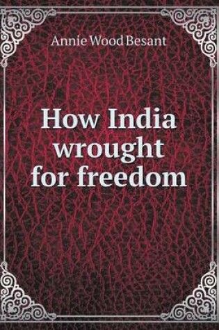 Cover of How India wrought for freedom