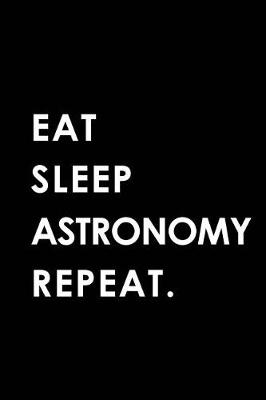 Book cover for Eat Sleep Astronomy Repeat