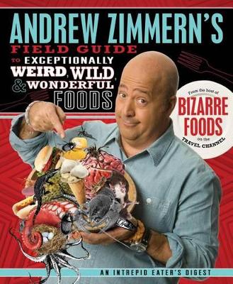 Book cover for Andrew Zimmern's Field Guide to Exceptionally Weird, Wild, and Wonderful Foods